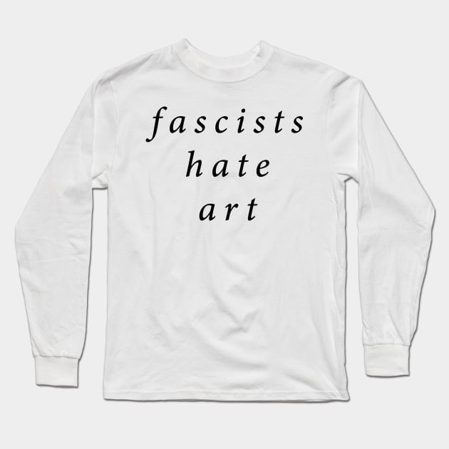 Fascists Hate Art Long Sleeve T-Shirt by n23tees